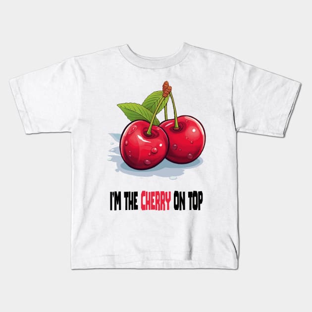 I'm the cherry on top Kids T-Shirt by ArtfulDesign